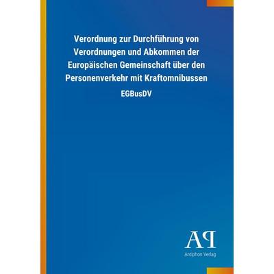 Verordnung zur Durchführung von Verordnungen und Abkommen der Europäischen Gemeinschaft über den Personenverkehr mit Kraftomnibussen, Taschenbuch von
