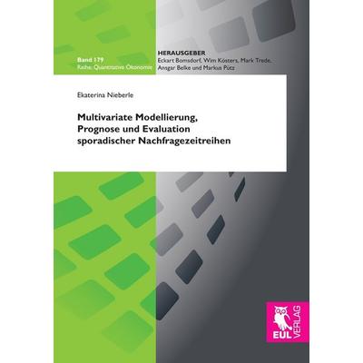 Multivariate Modellierung, Prognose und Evaluation sporadischer Nachfragezeitreihen, Taschenbuch von Ekaterina Nieberle, Josef Eul Verlag,