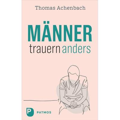 Männer trauern anders, Taschenbuch von Thomas Achenbach, Patmos Verlag, 978-3-8436-1647-8