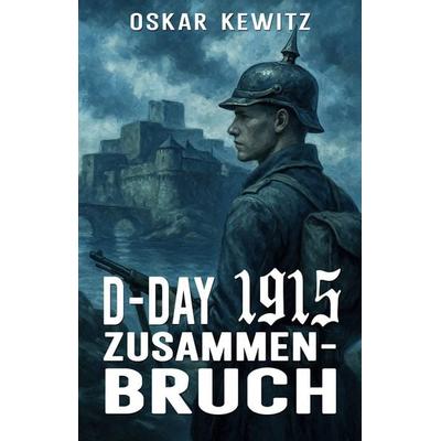 D-Day 1915 Band 4, Taschenbuch von Oskar Kewitz, EK-2 Publishing, 978-3-96403-706-0
