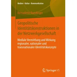 Geopolitische Identitätskonstruktionen in der Netzwerkgesellschaft, Fachbücher von Bernadette Kneidinger