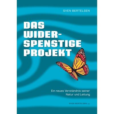 Das widerspenstige Projekt, Taschenbuch von Sven Bertelsen, BoD – Books on Demand, 978-3-7460-9933-0