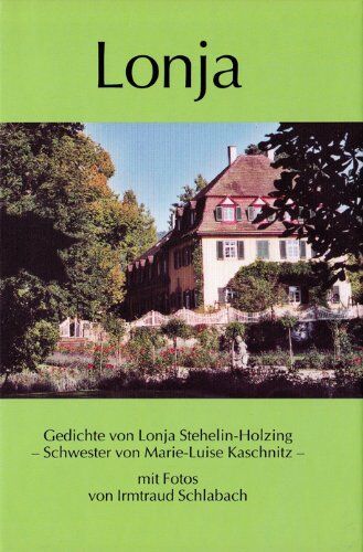 Lonja Stehelin-Holzing - Lonja. Gedichte von Lonja Stehelin-Holzing - der älteren Schwester von Marie-Luise Kaschnitz - Preis vom 09.10.2026 07:28:09 h