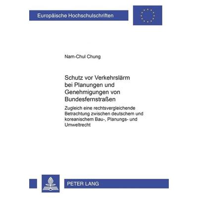 Schutz vor Verkehrslärm bei Planungen und Genehmigungen von Bundesfernstraßen, Taschenbuch von Nam-Chul Chung, Peter Lang GmbH, Internationaler Verlag