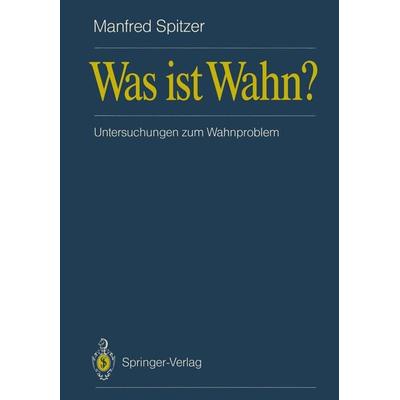 Was ist Wahn?, Taschenbuch von Manfred Spitzer, Springer Berlin, 978-3-540-51072-7