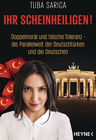 Tuba Sarica - Ihr Scheinheiligen!: Doppelmoral und falsche Toleranz - Die Parallelwelt der Deutschtürken und die Deutschen - Preis vom 09.10.2026 07:28:09 h