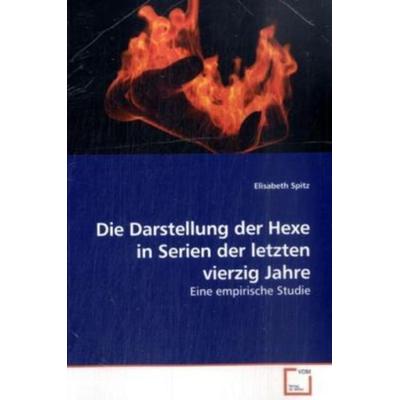 Spitz, E: Die Darstellung der Hexe in Serien der letzten vie, Taschenbuch von Elisabeth Spitz, VDM, 978-3-639-18662-8
