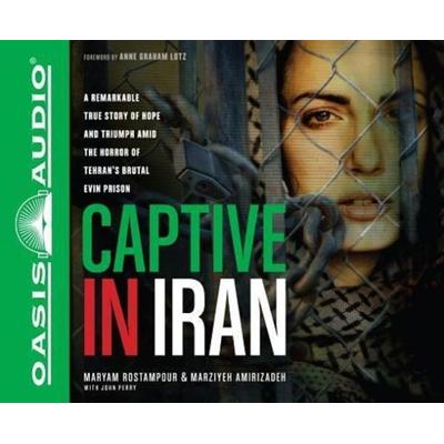 Captive in Iran: A Remarkable True Story of Hope and Triumph Amid the Horror of Tehran's Brutal Evin Prison - Maryam Rostampour,Marziyeh Amirizadeh,
