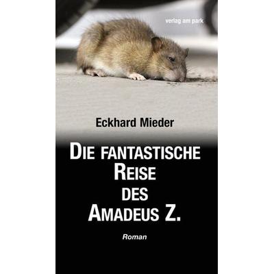 Die fantastische Reise des Amadeus Z., Taschenbuch von Eckhard Mieder, Verlag am park, 978-3-89793-412-2