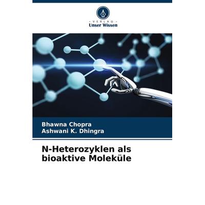 N-Heterozyklen als bioaktive Moleküle, Taschenbuch von Bhawna Chopra,Ashwani K. Dhingra, Verlag Unser Wissen, 978-620-5-91415-1