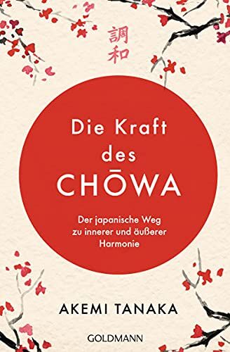 Akemi Tanaka - Die Kraft des Chōwa: Der japanische Weg zu innerer und äußerer Harmonie - Preis vom 02.10.2026 23:42:20 h