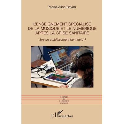 L'enseignement spécialisé de la musique et le numérique après la crise sanitaire, Taschenbuch von Marie-Aline Bayon, Harmattan, 978-2-14-031785-9