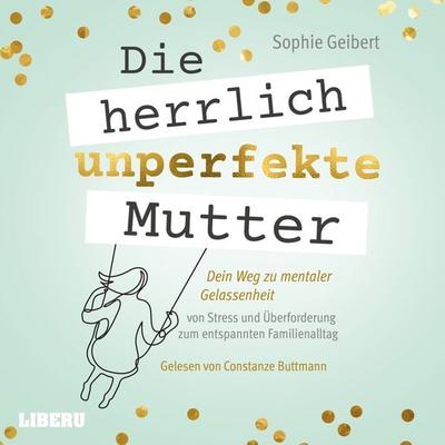 Die herrlich unperfekte Mutter - Sophie Geibert, Audio, 9783967350975