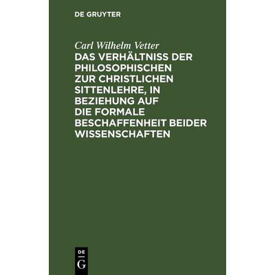Das Verhältniß der philosophischen zur christlichen Sittenlehre, in Beziehung auf die formale Beschaffenheit beider Wissenschaften, Gebundene Ausgabe