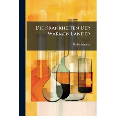 Die Krankheiten Der Warmen LÃ¤nder, Taschenbuch von Botho Scheube, Legare Street Press, 978-1-02-375417-0