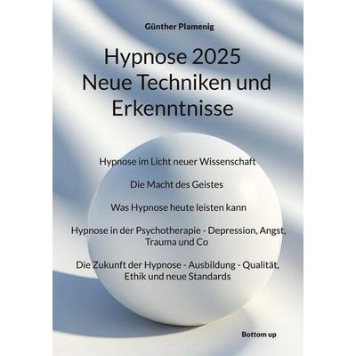 Hypnose 2025 Neue Techniken und Erkenntnisse, Taschenbuch von Günther Plamenig, Bottom Up, 978-3-907720-66-0