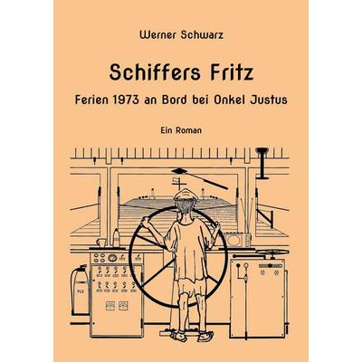 Schiffers Fritz Ferien 1973 an Bord bei Onkel Justus, Taschenbuch von Werner Schwarz, BoD – Books on Demand, 978-3-7578-8610-3