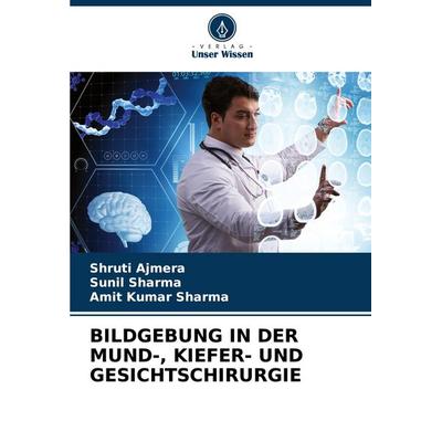 Bildgebung in der Mund-, Kiefer- und Gesichtschirurgie, Taschenbuch von Shruti Ajmera,Sunil Sharma,Amit Kumar Sharma, Verlag Unser Wissen,