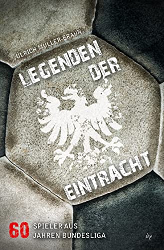 Ulrich Müller-Braun - Legenden der Eintracht: 60 Spieler aus 60 Jahren Bundesliga - Preis vom 11.10.2026 15:43:13 h