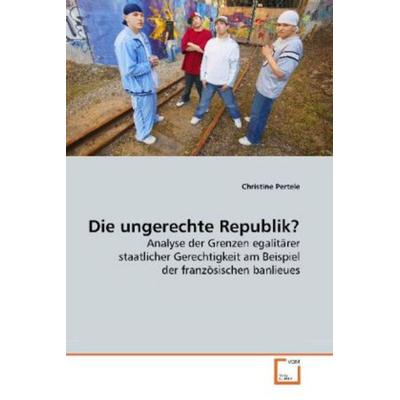 Pertele, C: Die ungerechte Republik?, Taschenbuch von Christine Pertele, VDM, 978-3-639-19681-8