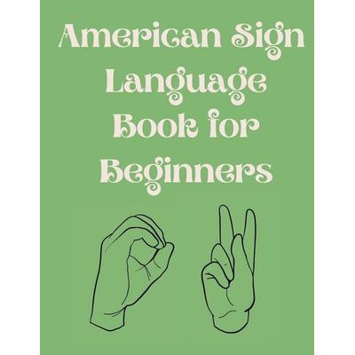 American Sign Language Book For Beginners.Educational Book,Suitable for Children,Teens and Adults.Contains the Alphabet,Numbers and a few Colors.,