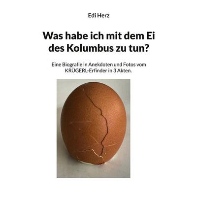 Was habe ich mit dem Ei des Kolumbus zu tun?, Taschenbuch von Edi Herz, BoD – Books on Demand, 978-3-695-11978-3