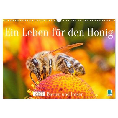 Ein Leben für den Honig: Bienen und Imker (Wandkalender 2027 DIN A3 quer), CALVENDO Monatskalender