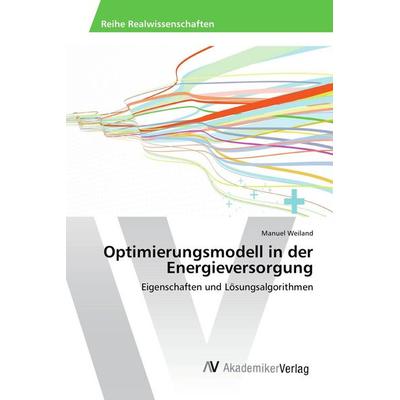 Optimierungsmodell in der Energieversorgung, Taschenbuch von Manuel Weiland, AV Akademikerverlag, 978-3-639-88948-2