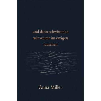 und dann schwimmen wir weiter im ewigen rauschen, Taschenbuch von Anna Miller, Laine Educational Media LLC