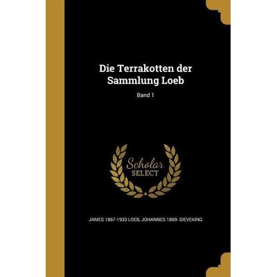 Die Terrakotten der Sammlung Loeb; Band 1, Taschenbuch von James Loeb,Johannes Sieveking, Creative Media Partners, LLC, 978-1-361-87756-2