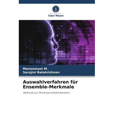 Auswahlverfahren für Ensemble-Merkmale, Taschenbuch von Manonmani M.,Sarojini Balakrishnan, Verlag Unser Wissen, 978-620-4-87698-6