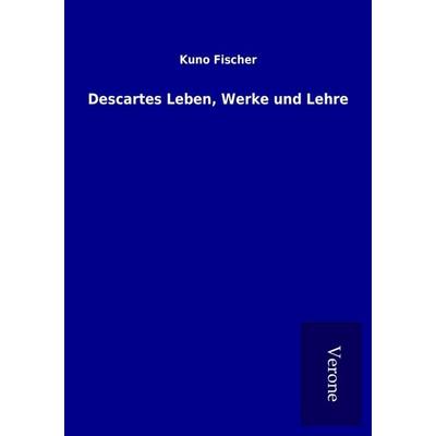 Descartes Leben, Werke und Lehre, Taschenbuch von Kuno Fischer, BoD - Books on Demand