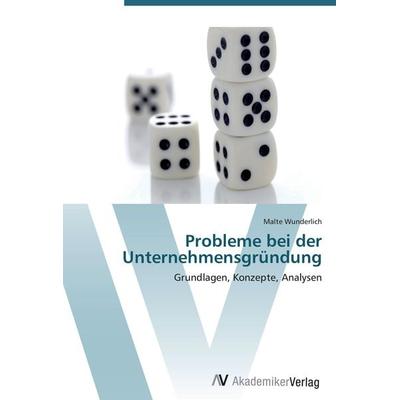 Probleme bei der Unternehmensgründung, Taschenbuch von Malte Wunderlich, AV Akademikerverlag, 978-3-639-41819-4