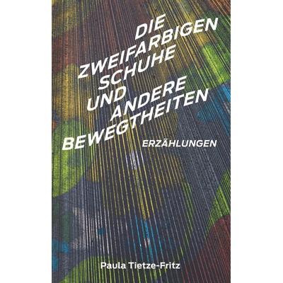 Die zweifarbigen Schuhe und andere Bewegtheiten, Taschenbuch von Paula Tietze-Fritz, Twentysix, 978-3-7407-4776-3