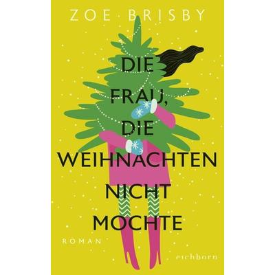 Die Frau, die Weihnachten nicht mochte, Gebundene Ausgabe von Zoe Brisby, Eichborn, 978-3-8479-0185-3