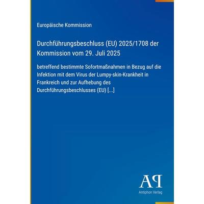 Durchführungsbeschluss (EU) 2025/1708 der Kommission vom 29. Juli 2025, Gebundene Ausgabe von Europäische Kommission, Antiphon Verlag,