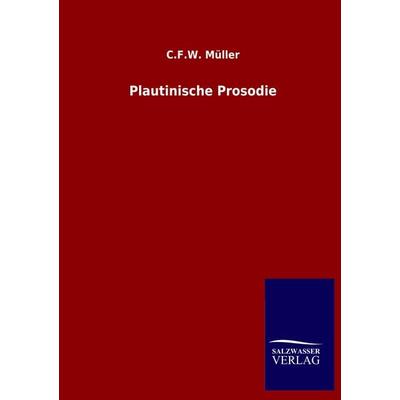Plautinische Prosodie, Taschenbuch von C. F. W. Müller, Salzwasser, 978-3-8460-5374-4