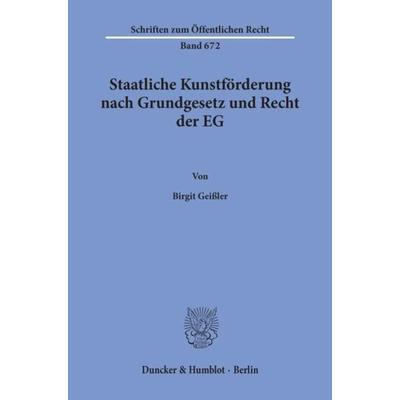 Staatliche Kunstförderung nach Grundgesetz und Recht der EG., Taschenbuch von Birgit Geissler, Duncker & Humblot, 978-3-428-08326-8