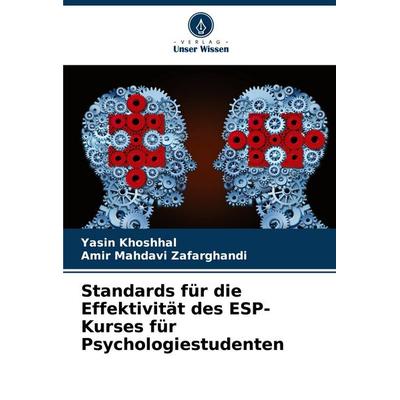 Standards für die Effektivität des ESP-Kurses für Psychologiestudenten, Taschenbuch von Yasin Khoshhal,Amir Mahdavi Zafarghandi, Verlag Unser Wissen,