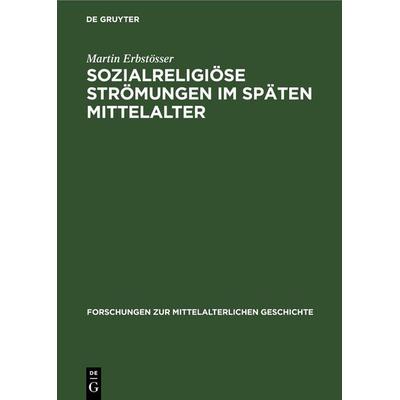 Sozialreligiöse Strömungen im Späten Mittelalter, Gebundene Ausgabe von Martin Erbstösser, De Gruyter, 978-3-11-254003-9