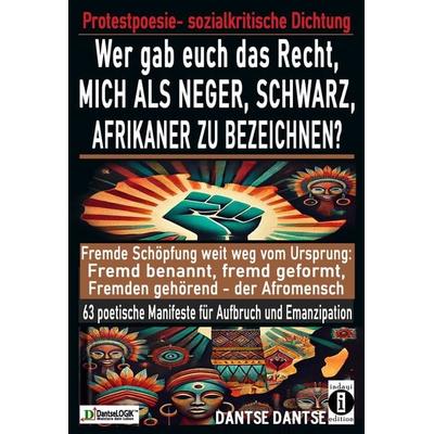 Wer gab euch das Recht, mich als Neger, schwarz, Afrikaner zu bezeichnen?, Taschenbuch von Dantse Dantse, Indayi edition, 978-3-910273-72-6