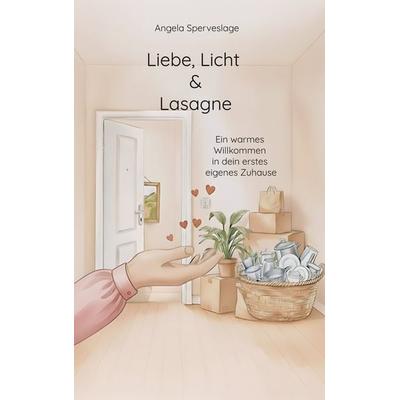Liebe, Licht & Lasagne, Gebundene Ausgabe von Angela Sperveslage, BoD – Books on Demand, 978-3-695-10559-5