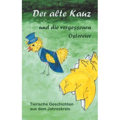 Der alte Kauz und die vergessenen Ostereier, Taschenbuch von Katharina Kraemer, BoD – Books on Demand, 978-3-7460-8052-9