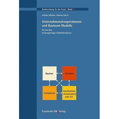 Unternehmenskooperationen und Bauteam-Modelle für den Bau kostengünstiger Einfamilienhäuser, Taschenbuch von Hannes Weeber,Simone Bosch, Fraunhofer