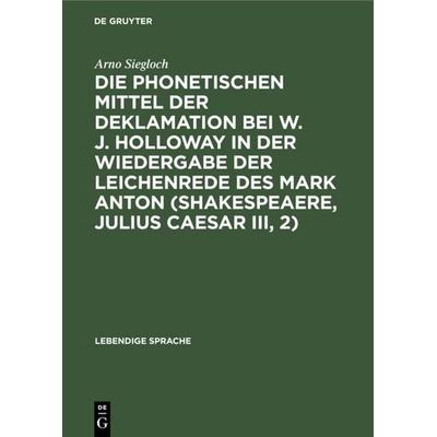 Die phonetischen Mittel der Deklamation bei W. J. Holloway in der Wiedergabe der Leichenrede des Mark Anton (Shakespeaere, Julius Caesar III, 2),