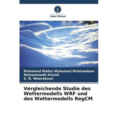 Vergleichende Studie des Wettermodells WRF und des Wettermodells RegCM, Taschenbuch von Mohamed Mafas Mohamed Muhinadeen,Muhammadh Khalid,S. B.