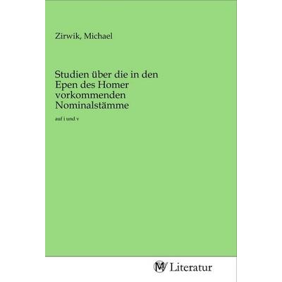 Studien über die in den Epen des Homer vorkommenden Nominalstämme, Taschenbuch von , MV-Literatur, 978-3-96874-010-2