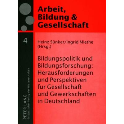 Bildungspolitik und Bildungsforschung: Herausforderungen und Perspektiven für Gesellschaft und Gewerkschaften in Deutschland, Taschenbuch von , Peter