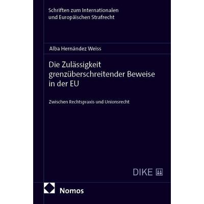 Die Zulässigkeit grenzüberschreitender Beweise in der EU, Taschenbuch von Alba Hernández Weiss, Nomos, 978-3-7560-3411-6