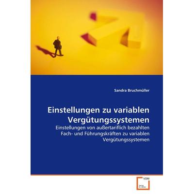 Einstellungen zu variablen Vergütungssystemen, Taschenbuch von Sandra Bruchmüller, VDM, 978-3-639-06203-8